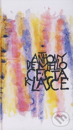 Kniha: Cesta k lásce (Anthony de Mello). Cesta, 2023 Kniha: Cesta k lásce (Anthony de Mello). Cesta, 2023