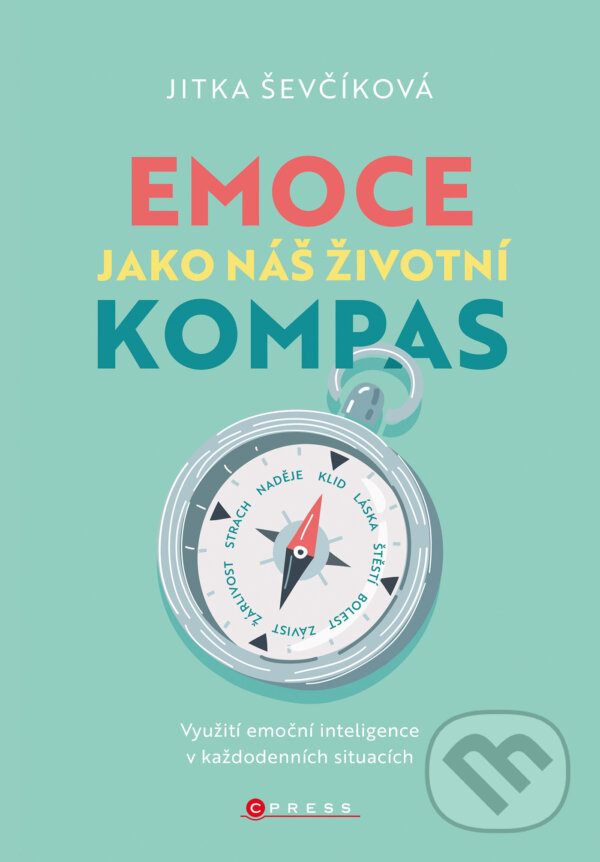 E-kniha: Emoce jako náš životní kompas (Jitka Ševčíková). CPRESS, 2023 E-kniha: Emoce jako náš životní kompas (Jitka Ševčíková). CPRESS, 2023
