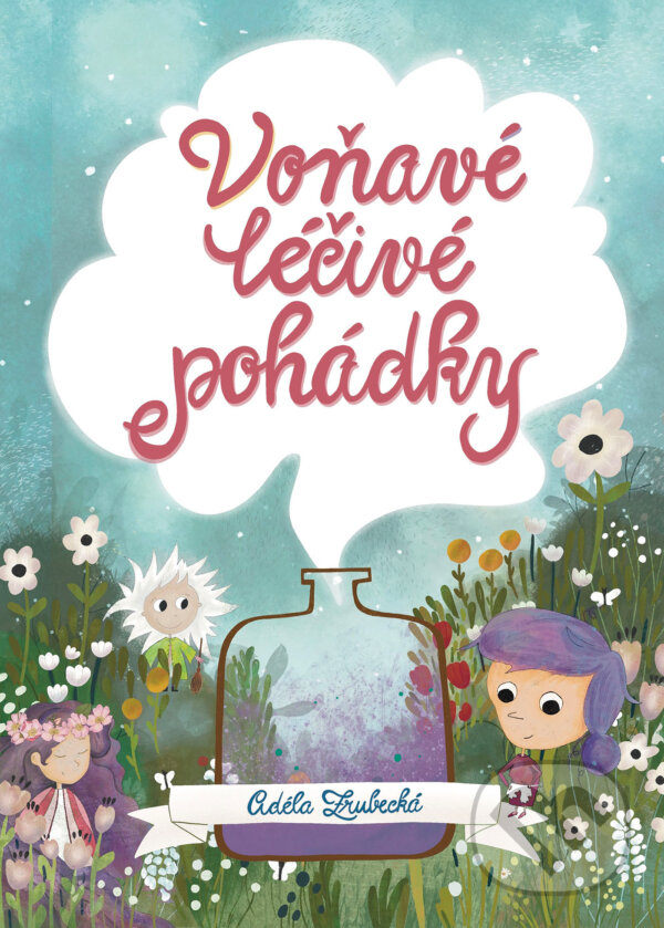 E-kniha: Voňavé léčivé pohádky (Adéla Zrubecká). CPRESS, 2023 E-kniha: Voňavé léčivé pohádky (Adéla Zrubecká). CPRESS, 2023