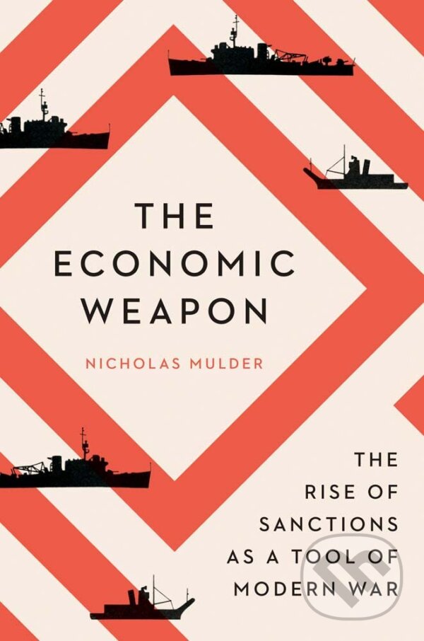 Kniha: Economic Weapon (Nicholas Mulder). Yale University Press, 2023 Kniha: Economic Weapon (Nicholas Mulder). Yale University Press, 2023