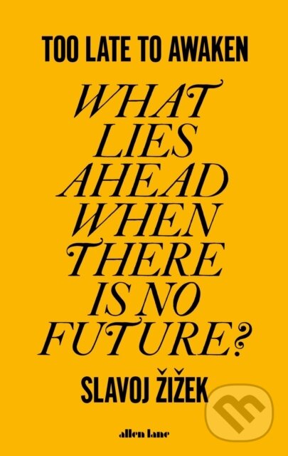 Kniha: Too Late to Awaken (Slavoj Žižek). Allen Lane, 2023 Kniha: Too Late to Awaken (Slavoj Žižek). Allen Lane, 2023