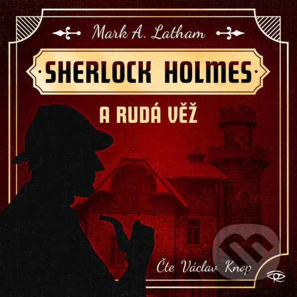 Audiokniha: Sherlock Holmes a Rudá věž (Mark A. Latham). Kanopa, 2023 Audiokniha: Sherlock Holmes a Rudá věž (Mark A. Latham). Kanopa, 2023