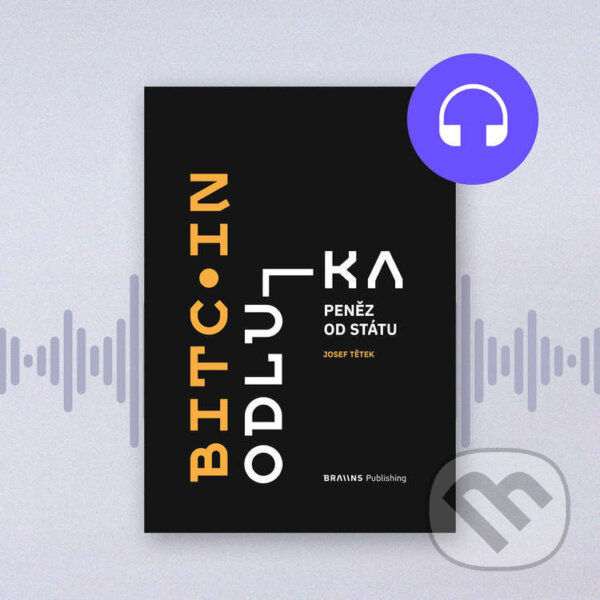 Audiokniha: Bitcoin: Odluka peněz od státu (Josef Tětek). Braiins Systems, 2023 Audiokniha: Bitcoin: Odluka peněz od státu (Josef Tětek). Braiins Systems, 2023