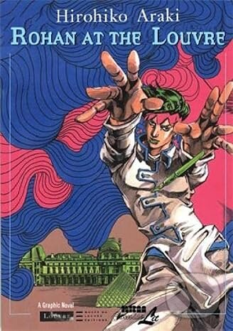 Kniha: Rohan at the Louvre (Hirohiko Araki). NBM ComicsLit, 2012 Kniha: Rohan at the Louvre (Hirohiko Araki). NBM ComicsLit, 2012