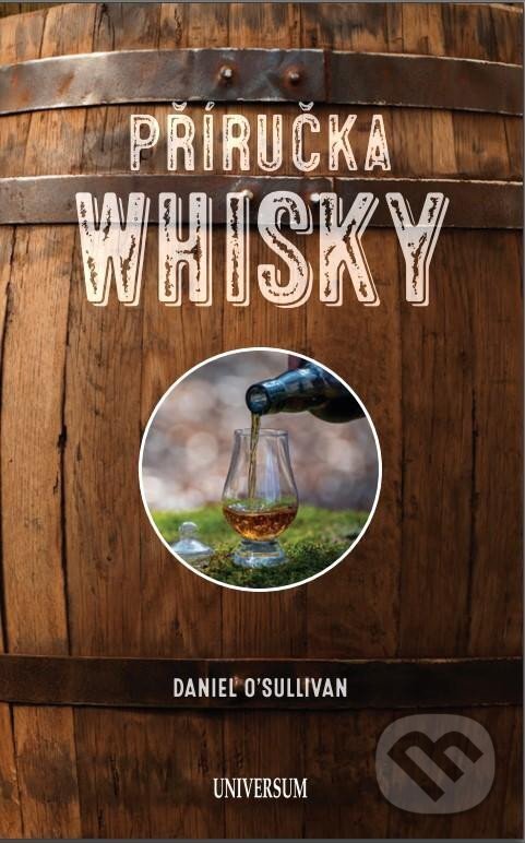 Kniha: Příručka whisky (Daniel O´Sullivan). Esence, 2023 Kniha: Příručka whisky (Daniel O´Sullivan). Esence, 2023