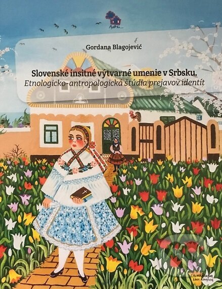 Kniha: Slovenské insitné výtvarné umenie v Srbsku (Gordana Blagojevic). Fondacija Babka Kovačica, 2023 Kniha: Slovenské insitné výtvarné umenie v Srbsku (Gordana Blagojevic). Fondacija Babka Kovačica, 2023