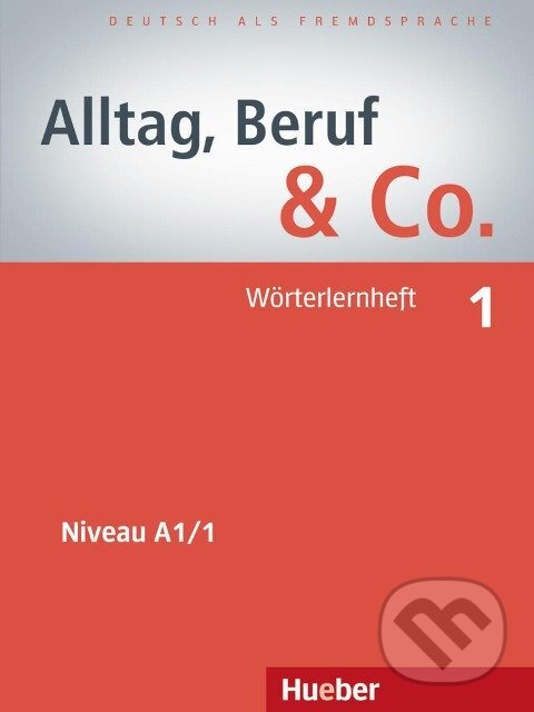 Kniha: Alltag, Beruf & Co. 01. Wörterlernheft A1/1 (Norbert Becker). Max Hueber Verlag Kniha: Alltag, Beruf & Co. 01. Wörterlernheft A1/1 (Norbert Becker). Max Hueber Verlag