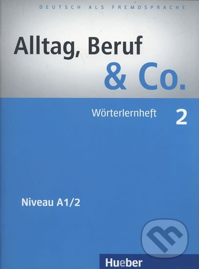 Kniha: Alltag, Beruf & Co. 02. Wörterlernheft A1/2 (Max Hueber Verlag). Max Hueber Verlag Kniha: Alltag, Beruf & Co. 02. Wörterlernheft A1/2 (Max Hueber Verlag). Max Hueber Verlag