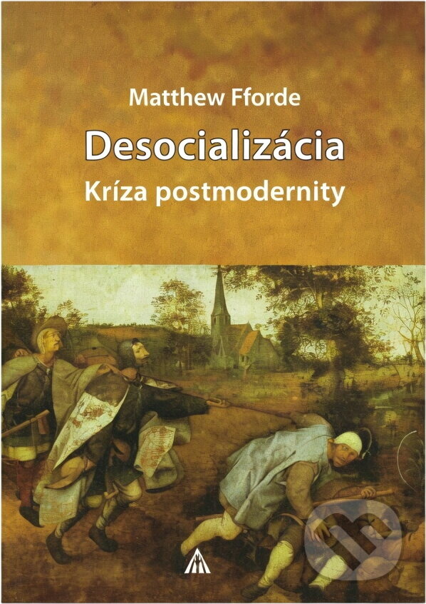 Kniha: Desocializácia : kríza postmodernity (Matthew Fforde). Lúč, 2010 Kniha: Desocializácia : kríza postmodernity (Matthew Fforde). Lúč, 2010