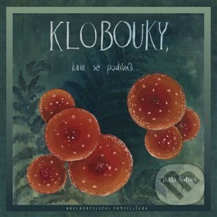 Kniha: Klobouky, kam se podíváš (Ditta Kůtová). Pampeliškov, 2023 Kniha: Klobouky, kam se podíváš (Ditta Kůtová). Pampeliškov, 2023