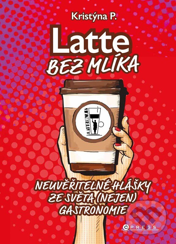 Kniha: Latte bez mlíka (Kristýna P.). CPRESS, 2023 Kniha: Latte bez mlíka (Kristýna P.). CPRESS, 2023
