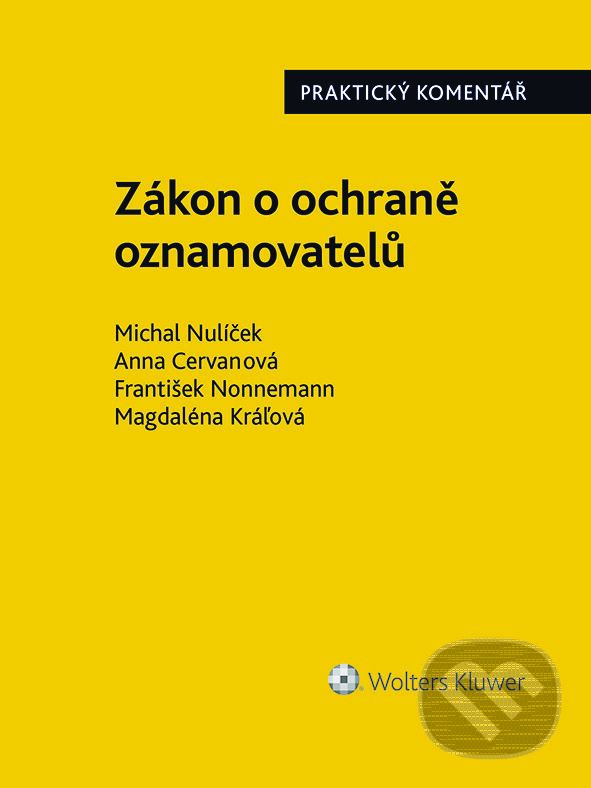 E-kniha: Zákon o ochraně oznamovatelů (171/2023 Sb.). Praktický komentář (Anna Cervanová, František Nonnemann a Michal Nulíček). Wolters Kluwer ČR, 2023 E-kniha: Zákon o ochraně oznamovatelů (171/2023 Sb.). Praktický komentář (Anna Cervanová, František Nonnemann a Michal Nulíček). Wolters Kluwer ČR, 2023