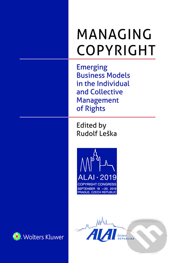 Managing Copyright: Emerging Business Models in the Individual and Collective Management of Rights - Rudolf Leška, Wolters Kluwer ČR, 2023