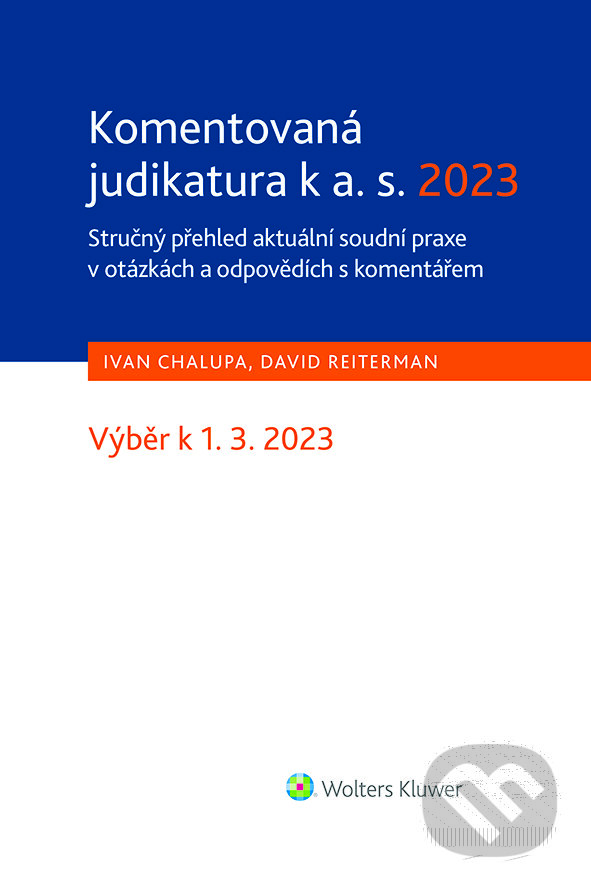 E-kniha: Komentovaná judikatura k a. s. 2023. Stručný přehled aktuální soudní praxe v otázkách a odpovědích s komentářem (David Reiterman a Ivan Chalupa). Wolters Kluwer ČR, 2023 E-kniha: Komentovaná judikatura k a. s. 2023. Stručný přehled aktuální soudní praxe v otázkách a odpovědích s komentářem (David Reiterman a Ivan Chalupa). Wolters Kluwer ČR, 2023