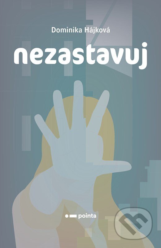 Kniha: Nezastavuj (Dominika Hájková). Pointa, 2023 Kniha: Nezastavuj (Dominika Hájková). Pointa, 2023