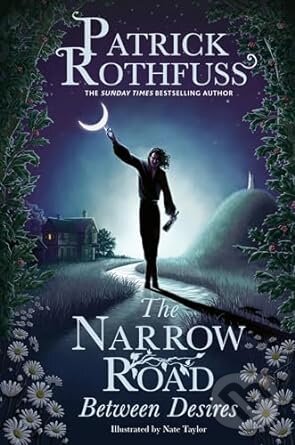 Kniha: The Narrow Road Between Desires (Patrick Rothfuss). Gollancz, 2023 Kniha: The Narrow Road Between Desires (Patrick Rothfuss). Gollancz, 2023
