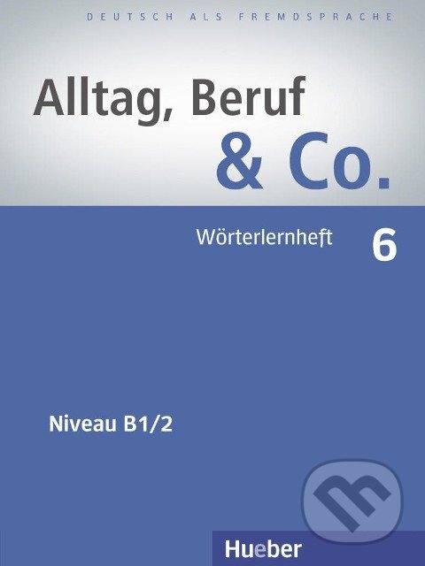 Kniha: Alltag, Beruf & Co. 6. Wörterlernheft B1/2 (Max Hueber Verlag). Max Hueber Verlag Kniha: Alltag, Beruf & Co. 6. Wörterlernheft B1/2 (Max Hueber Verlag). Max Hueber Verlag