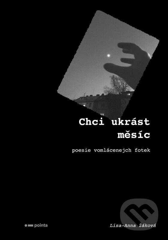 Kniha: Chci ukrást měsíc (Lisa-Anna Žáková). Pointa, 2023 Kniha: Chci ukrást měsíc (Lisa-Anna Žáková). Pointa, 2023