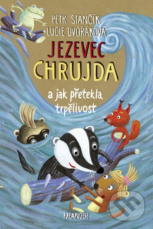 Kniha: Jezevec Chrujda a jak přetekla trpělivost (Lucie Dvořáková a Petr Stančík). Meander, 2023 Kniha: Jezevec Chrujda a jak přetekla trpělivost (Lucie Dvořáková a Petr Stančík). Meander, 2023