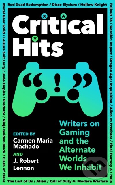 Kniha: Critical Hits (Carmen Maria Machado a J Robert Lennon). Serpents Tail, 2023 Kniha: Critical Hits (Carmen Maria Machado a J Robert Lennon). Serpents Tail, 2023
