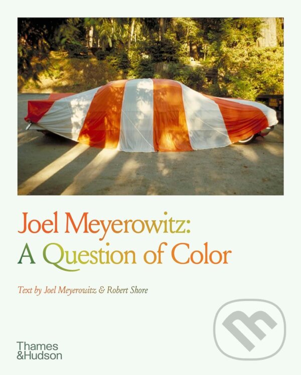 Kniha: Joel Meyerowitz: A Question of Colour (Joel Meyerowitz a Robert Shore). Thames & Hudson, 2023 Kniha: Joel Meyerowitz: A Question of Colour (Joel Meyerowitz a Robert Shore). Thames & Hudson, 2023