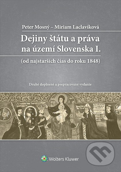 Kniha: Dejiny štátu a práva na území Slovenska I. (Miriam Laclavíková a Peter Mosný). Wolters Kluwer, 2016 Kniha: Dejiny štátu a práva na území Slovenska I. (Miriam Laclavíková a Peter Mosný). Wolters Kluwer, 2016