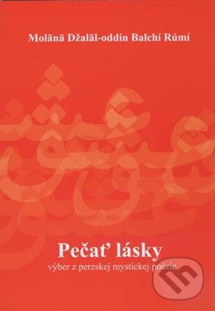 Kniha: Pečať lásky (Molana Džalal-oddín Balchí Rúmí). Gabriela Holčíková Valehrachová, 2015 Kniha: Pečať lásky (Molana Džalal-oddín Balchí Rúmí). Gabriela Holčíková Valehrachová, 2015