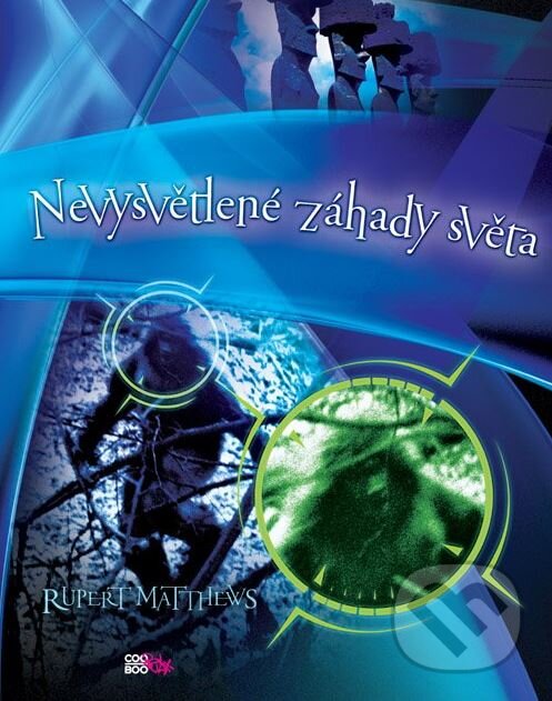Kniha: Nevysvětlené záhady světa (Rupert Matthews). CooBoo CZ, 2011 Kniha: Nevysvětlené záhady světa (Rupert Matthews). CooBoo CZ, 2011