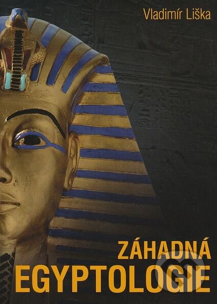 Kniha: Záhadná egyptologie (Vladimír Liška). XYZ, 2011 Kniha: Záhadná egyptologie (Vladimír Liška). XYZ, 2011