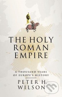 Kniha: The Holy Roman Empire (Peter H. Wilson). Penguin Books, 2016 Kniha: The Holy Roman Empire (Peter H. Wilson). Penguin Books, 2016