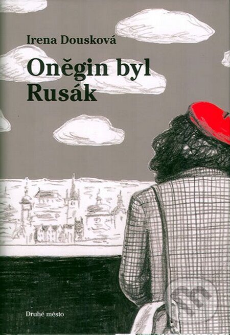 Kniha: Oněgin byl Rusák (Irena Dousková). Druhé město, 2006 Kniha: Oněgin byl Rusák (Irena Dousková). Druhé město, 2006