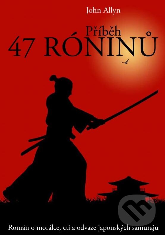 Kniha: Příběh 47 róninů (John Allyn). XYZ, 2010 Kniha: Příběh 47 róninů (John Allyn). XYZ, 2010