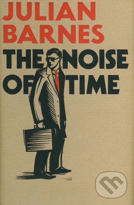 Kniha: The Noise of Time (Julian Barnes). Vintage, 2016 Kniha: The Noise of Time (Julian Barnes). Vintage, 2016