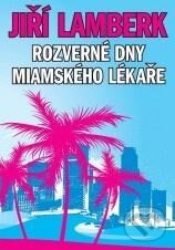 Kniha: Rozverné dny miamského lékaře (Jiří Lamberk). XYZ, 2009 Kniha: Rozverné dny miamského lékaře (Jiří Lamberk). XYZ, 2009