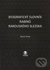 Kniha: Biografický slovník rabínů Rakouského Slezska (Janusz Spyra). Ostravská univerzita, 2016 Kniha: Biografický slovník rabínů Rakouského Slezska (Janusz Spyra). Ostravská univerzita, 2016