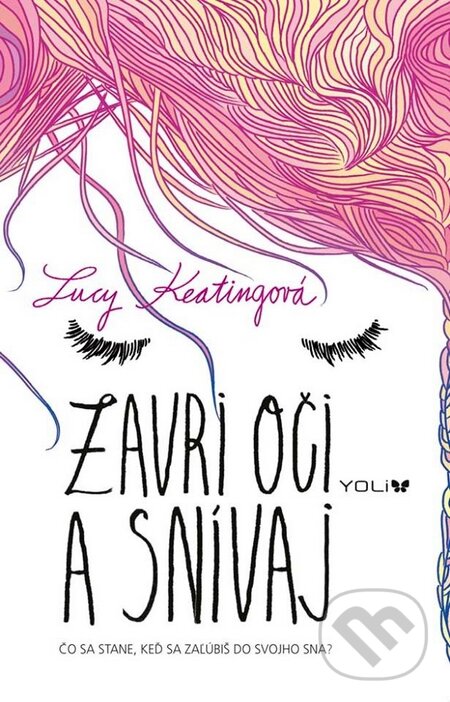 Kniha: Zavri oči a snívaj (Lucy Keating). YOLi, 2016 Kniha: Zavri oči a snívaj (Lucy Keating). YOLi, 2016