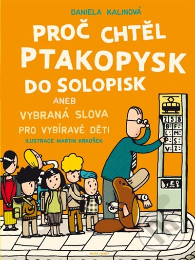 Kniha: Proč chtěl ptakopysk do Solopisk (Daniela Kalinová). Mladá fronta, 2016 Kniha: Proč chtěl ptakopysk do Solopisk (Daniela Kalinová). Mladá fronta, 2016