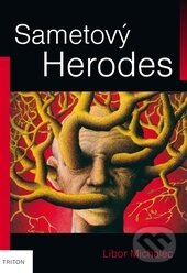 Kniha: Sametový Herodes (Libor Michalec). Triton, 2016 Kniha: Sametový Herodes (Libor Michalec). Triton, 2016