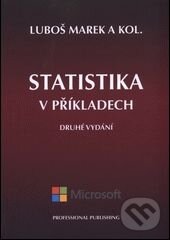 Kniha: Statistika v příkladech (Luboš Marek a kolektív). Professional Publishing, 2015 Kniha: Statistika v příkladech (Luboš Marek a kolektív). Professional Publishing, 2015