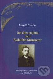 Kniha: Jak dnes stojíme před Rudolfem Steinerem? (Sergej O. Prokofjev). Anthroposofická společnost, 2014 Kniha: Jak dnes stojíme před Rudolfem Steinerem? (Sergej O. Prokofjev). Anthroposofická společnost, 2014