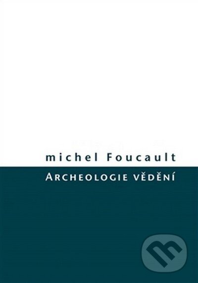Kniha: Archeologie vědění (Michel Foucault). Herrmann & synové, 2016 Kniha: Archeologie vědění (Michel Foucault). Herrmann & synové, 2016