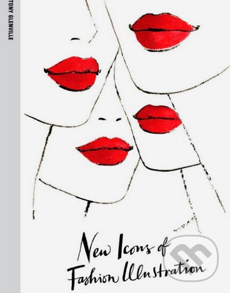 Kniha: New Icons of Fashion Illustration (Tony Glenville). Laurence King Publishing, 2013 Kniha: New Icons of Fashion Illustration (Tony Glenville). Laurence King Publishing, 2013