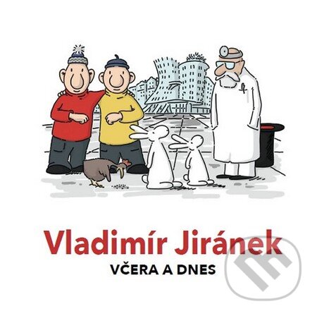 Kniha: Včera a dnes (Vladimír Jiránek). GALERIE TANČÍCÍ DŮM/DANCING HOUSE GALLER, 2016 Kniha: Včera a dnes (Vladimír Jiránek). GALERIE TANČÍCÍ DŮM/DANCING HOUSE GALLER, 2016