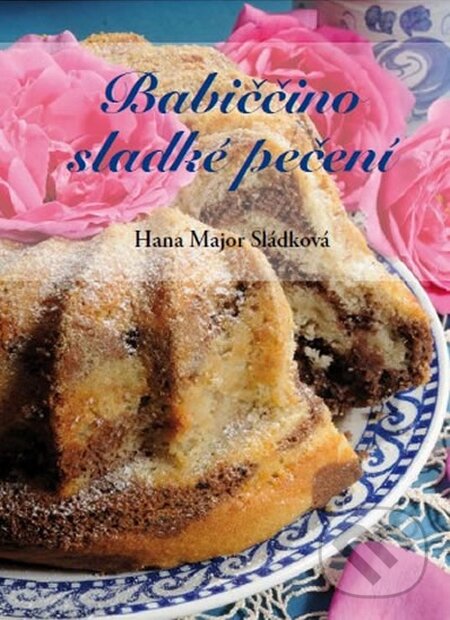 Kniha: Babiččino sladké pečení (Hana Major Sládková). KNIHY PRAŽÁK, 2016 Kniha: Babiččino sladké pečení (Hana Major Sládková). KNIHY PRAŽÁK, 2016