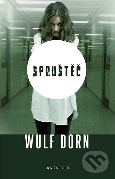 Kniha: Spouštěč (Wulf Dorn). Knižní klub, 2016 Kniha: Spouštěč (Wulf Dorn). Knižní klub, 2016