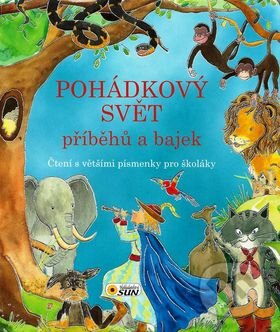 Kniha: Pohádkový svět příběhů a bajek (SUN). SUN, 2016 Kniha: Pohádkový svět příběhů a bajek (SUN). SUN, 2016