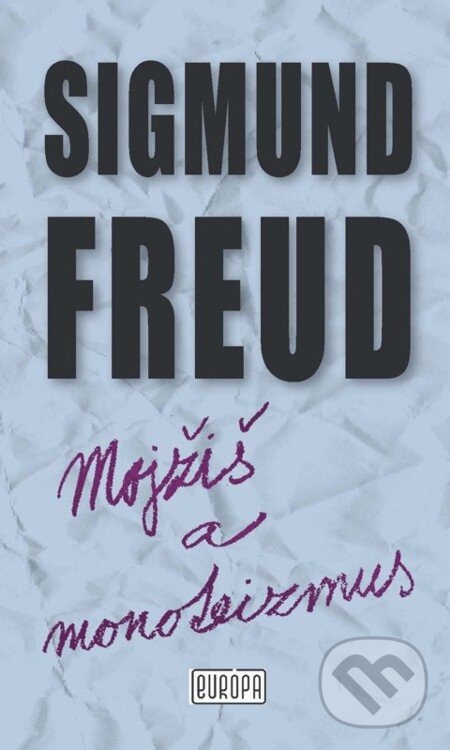 E-kniha: Mojžiš a monoteizmus (Sigmund Freud). Európa, 2010 E-kniha: Mojžiš a monoteizmus (Sigmund Freud). Európa, 2010