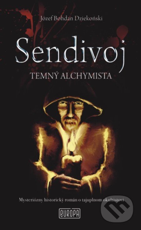 E-kniha: Sendivoj - Temný alchymista (Józef Bohdan Dziekonski). Európa, 2013 E-kniha: Sendivoj - Temný alchymista (Józef Bohdan Dziekonski). Európa, 2013