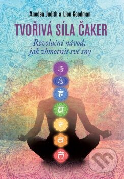 Kniha: Tvořivá síla čaker (Anodea Judith a Lion Goodman). Synergie, 2016 Kniha: Tvořivá síla čaker (Anodea Judith a Lion Goodman). Synergie, 2016