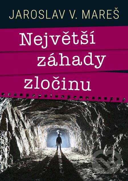 E-kniha: Největší záhady zločinu (Jaroslav Mareš). X Nakladatelství Universum, 2023 E-kniha: Největší záhady zločinu (Jaroslav Mareš). X Nakladatelství Universum, 2023